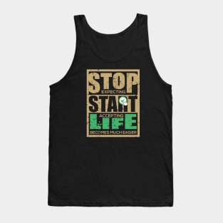 Stop expecting start accepting life becomes much easier-Motivational sticker design Tank Top